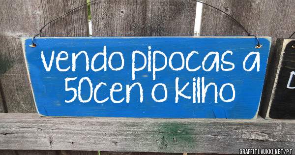 vendo pipocas a 50cen o kilho
