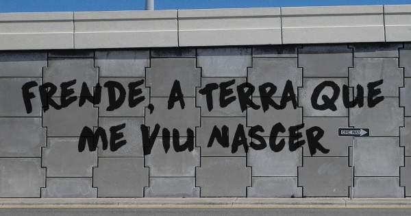 Frende, a Terra Que Me Viu Nascer