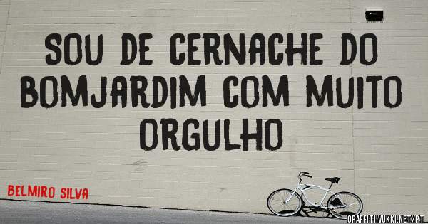 Sou de cernache do bomjardim com muito orgulho