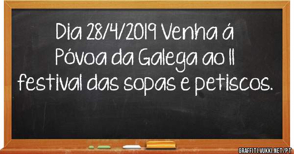 Dia 28/4/2019 Venha á Póvoa da Galega ao ll festival das sopas e petiscos. 