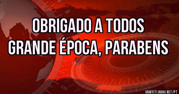 Obrigado a todos 
Grande época, parabens