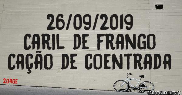 26/09/2019
Caril de frango
Cação de coentrada