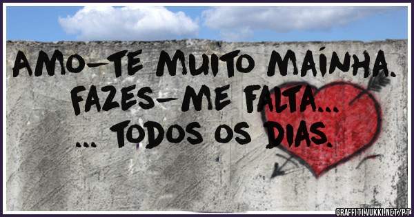 Amo-te muito maínha.
Fazes-me falta...

... todos os dias.