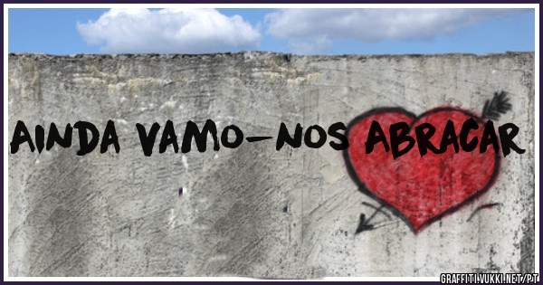 Ainda vamo-nos Abracar