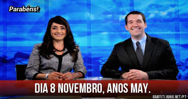 Dia 8 Novembro, anos May. 