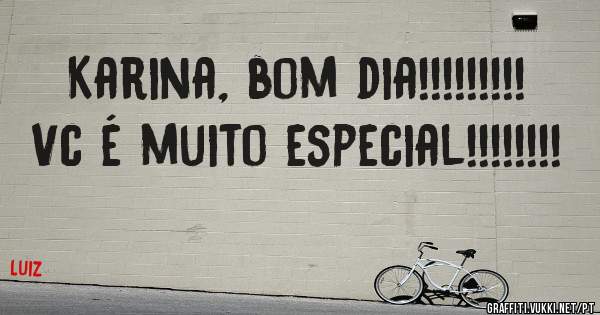 Karina, bom dia!!!!!!!!!
Vc é muito especial!!!!!!!!