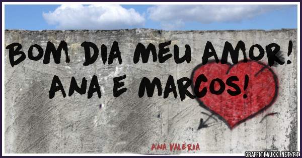Bom dia Meu Amor!
Ana e Marcos!
