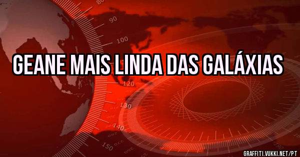 Geane mais linda das galáxias 