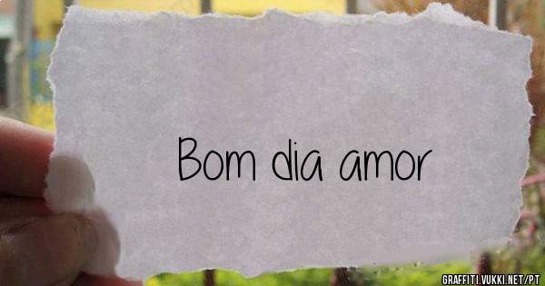 Bom dia amor 