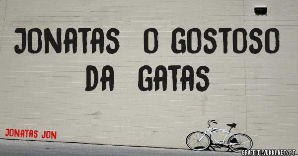 Jonatas  o gostoso  da  gatas 