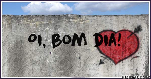 Oi, bom dia!