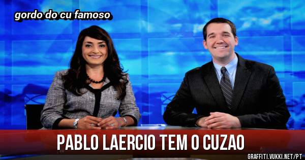 pablo laercio tem o cuzao