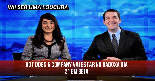 Hot Dogs & Company vai estar no BADOXA dia 21 em BEJA