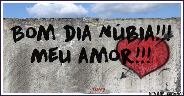 Bom dia Núbia!!!
Meu amor!!!