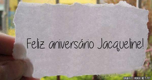 Feliz aniversário Jacqueline!