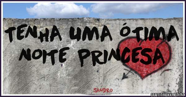TENHA UMA ÓTIMA NOITE PRINCESA