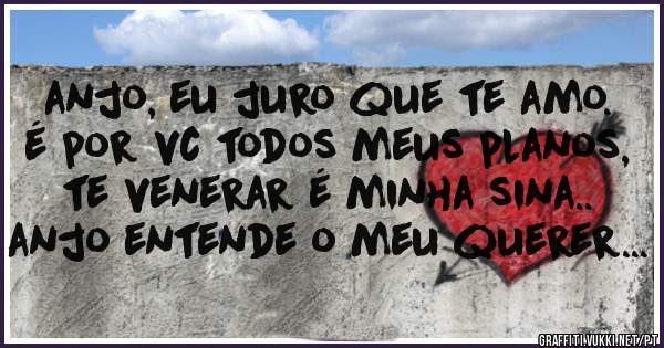 anjo, eu juro que te amo. é por vc todos meus planos, te venerar é minha sina.. anjo entende o meu querer... 