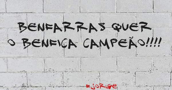 Benfarras quer o Benfica campeão!!!!