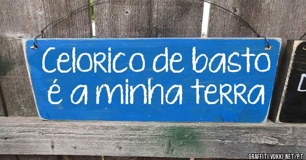 Celorico de basto é a minha terra 