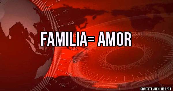 FAMILIA= AMOR
