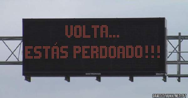 VOLTA...
Estás perdoado!!!