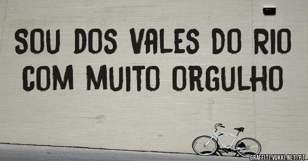 Sou dos Vales Do Rio com muito orgulho
