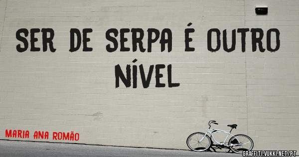 Ser de Serpa é outro nível 
