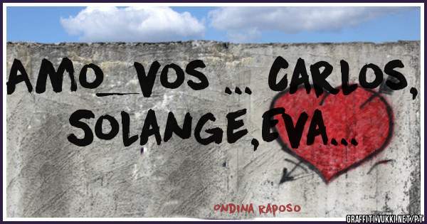Amo_vos ... Carlos, Solange,Eva...