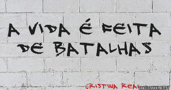 A vida é feita de batalhas