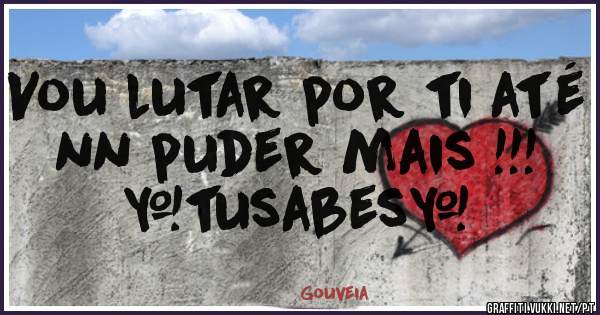 Vou lutar por ti até nn puder mais !!! #tusabes#