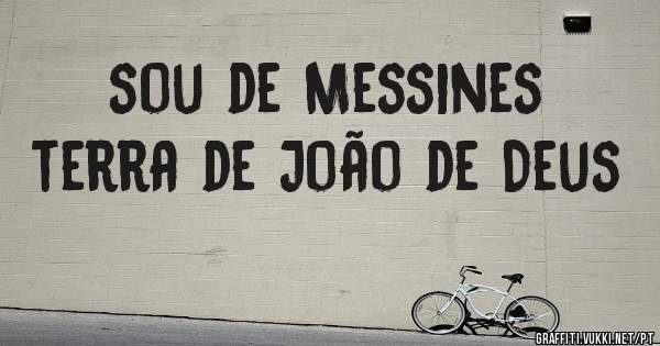 sou de Messines
terra de João de Deus