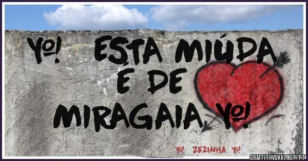❤   ESTA MIÚDA
            É DE
        MIRAGAIA ❤