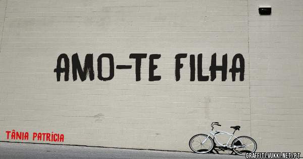 AMO-TE FILHA