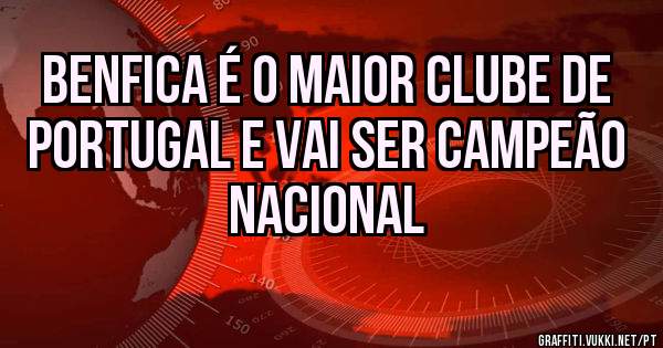 Benfica é o maior clube de Portugal e vai ser campeão nacional 