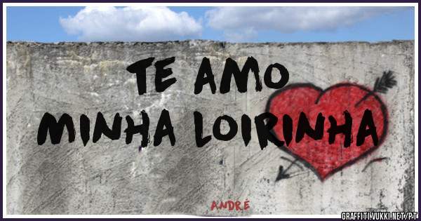  te amo 
 Minha loirinha 