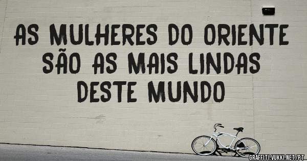 AS MULHERES D0 0RIENTE SÃ0 AS MAIS LINDAS DESTE MUND0
