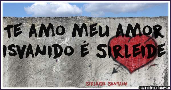 Te amo meu amor Isvanido é Sirleide             