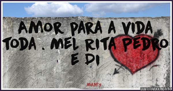 Amor para a vida  toda . Mel Rita Pedro e Di 