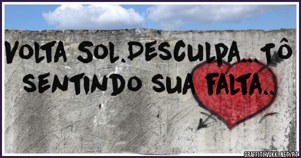 Volta Sol.Desculpa...Tô sentindo sua falta..