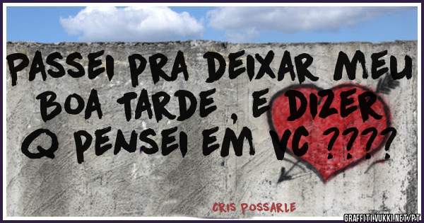 Passei pra deixar meu Boa Tarde , e dizer q pensei em vc ????
