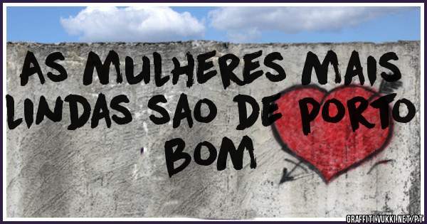 As mulheres mais lindas sao de porto bom