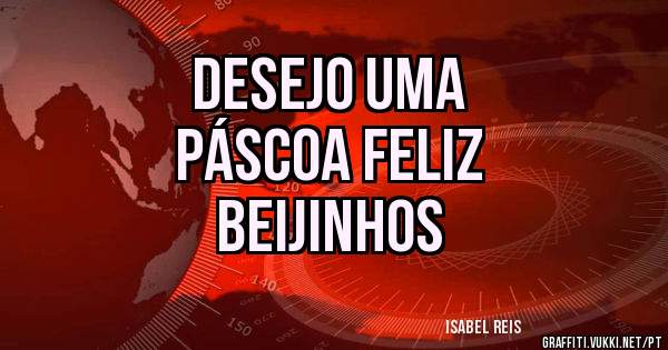 Desejo uma
Páscoa feliz
Beijinhos 