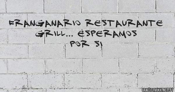 Franganario Restaurante Grill... esperamos por si