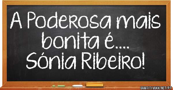 A Poderosa mais bonita é....
Sónia Ribeiro!