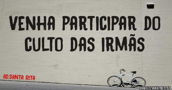 Venha participar do culto das irmãs 