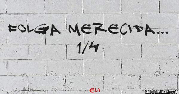 Folga merecida...
1/4