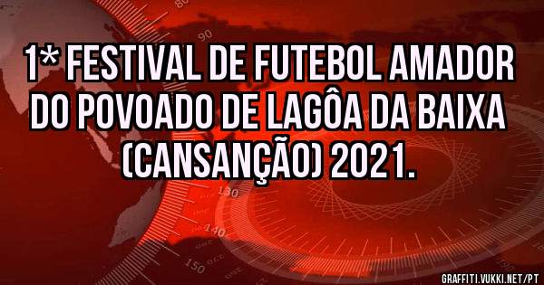 1* FESTIVAL DE FUTEBOL AMADOR DO POVOADO DE LAGÔA DA BAIXA (Cansanção) 2021.