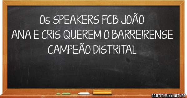 Os SPEAKERS FCB JOÃO ANA E CRIS QUEREM O BARREIRENSE CAMPEÃO DISTRITAL
