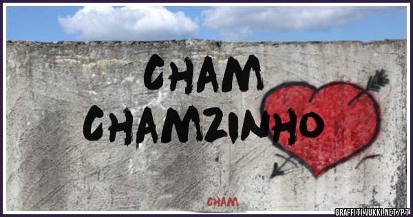     Cham
Chamzinho