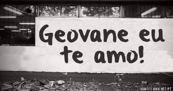 Geovane eu te amo!